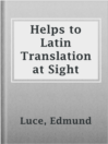 Imagen de portada para Helps to Latin Translation at Sight